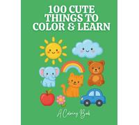 The Creative Toddler’s First Coloring Book Ages 1-3: 100 Cute Everyday Things & Animals to Color and Learn: Big, Simple, Bold Pictures for Little ... First Words • Early Development Activity Book