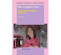The Creative Turn: Toward a New Aesthetic Imaginary (Advances in Creativity and Giftedness)