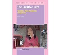 The Creative Turn: Toward a New Aesthetic Imaginary (Advances in Creativity and Giftedness)