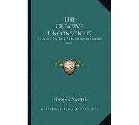 [(The Creative Unconscious: Studies in the Psychoanalysis of Art)] [Author: Hanns Sachs] published on (September, 2010)
