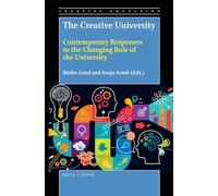 The Creative University: Contemporary Responses to the Changing Role of the University: 7 (Creative Education Bookseries, 7)