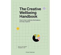 The Creative Wellbeing Handbook: How to fuel creativity, find balance and stay inspired