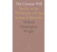 The Creative Will: Studies in the Philosophy and the Syntax of Æsthetics