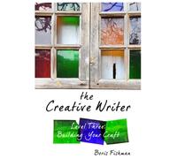 The Creative Writer, Level Three : Building Your Craft