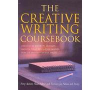 The Creative Writing Coursebook: Forty-Five Authors Share Advice and Exercises for Fiction and Poetry