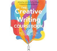 The Creative Writing Coursebook : Forty-Four Authors Share Advice and Exercises for Fiction and Poetry