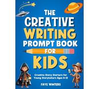 The Creative Writing Prompt Book for Kids: Creative Story Starters for Young Storytellers Ages 8-12