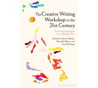 The Creative Writing Workshop in the 21st Century : Practical Strategies for a Modern Era