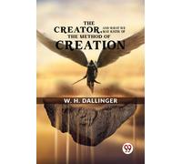 The Creator,And What We May Know Of The Method Of Creation