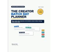 The Creator Batch Day Planner: Planning, Recording, Editing, Repurposing, and Scheduling Content Without Chasing Notes Across Apps
