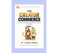 THE CREATOR COMMERCE: Live-Stream Shopping, Influencer Ecosystems, and Social Buying (The Intelligent Growth Series)