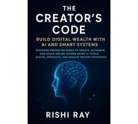 The Creator’s Code: Build Digital Wealth with AI and Smart Systems: Discover Proven Methods to Create, Automate, and Scale Online Income Using AI ... ... and Scale Multiple Online Income Streams -)