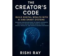 The Creator’s Code: Build Digital Wealth with AI and Smart Systems: Discover Proven Methods to Create, Automate, and Scale Online Income Using AI ... ... and Scale Multiple Online Income Streams -)