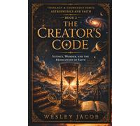 The Creator’s Code (Theology & Cosmology Series)