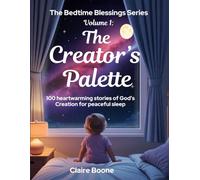 The Creator’s Palette: 100 Bedtime Stories of Wonder, Faith, and Peace