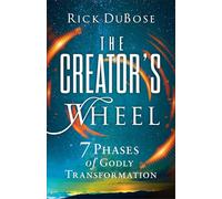 The Creator’s Wheel: 7 Phases of Godly Transformation