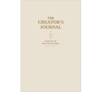 The Creator's Journal: Design Your Life. Create Your Next Chapter.