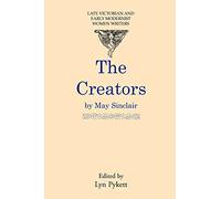 The Creators (Late Victorian and Early Modernist Women Writers)