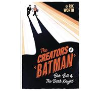The Creators of Batman: Bob, Bill and The Dark Knight