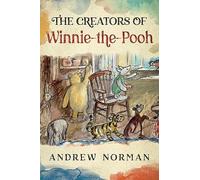 The Creators of Winnie the Pooh: A A Milne and E H Shephard