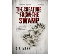The Creature from the Swamp: Psychological horror, mystery and crime stories (Terror never sleeps)