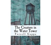 The Creature in the Water Tower: Volume 1 (Philly Stories)