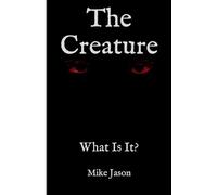 The Creature - What Is It?