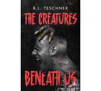 The Creatures Beneath Us: A Post-Earthquake Creature Horror Novel