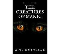 The Creatures of Manic: The Manic Chronicles