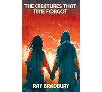 The Creatures That Time Forgot: A Positronic Book