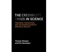 The Credibility Crisis in Science: Tweakers, Fraudsters, and the Manipulation of Empirical Results