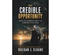 THE CREDIBLE OPPORTUNITY: When the Numbers Don’t Lie, Someone Else Does (Della Strand Financial Thriller)