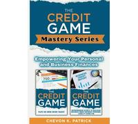 The Credit Game Mastery Series: Empowering Your Personal And Business Finances (The Credit Game Series)