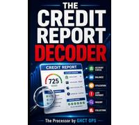The Credit Report Decoder: A Plain-English Guide to Understanding Every Section, Spotting Errors, and Knowing What Deserves Your Attention (Credit Made Simple)