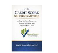 The Credit Score Solutions Method: A Consumer Guide to Understanding Credit, Correcting Inaccuracies and Rebuilding Responsibly