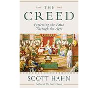 The Creed: Professing the Faith Through the Ages