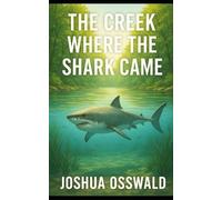 THE CREEK WHERE THE SHARK CAME