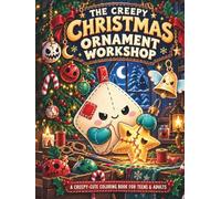 THE CREEPY CHRISTMAS ORNAMENT WORKSHOP: A CREEPY-CUTE COLORING BOOK FOR TEENS & ADULTS