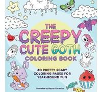 The Creepy Cute Goth Coloring Book : 30 Pretty Scary Coloring Pages for Year-Round Fun!
