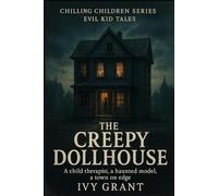The Creepy Dollhouse: A child therapist, a haunted model, a town on edge (Chilling Children Series: Evil Kid Tales)