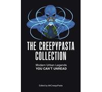 The Creepypasta Collection: Modern Urban Legends You Can't Unread