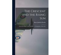 The Crescent and the Rising Sun; Indonesian Islam Under the Japanese Occupation, 1942-1945