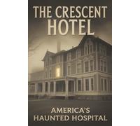 The Crescent Hotel: America’s Haunted Hospital