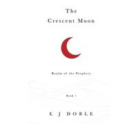 The Crescent Moon: Realm of the Prophets: Book 1