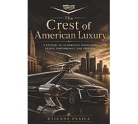 The Crest of American Luxury: A century of automotive innovation, design, performance, and prestige