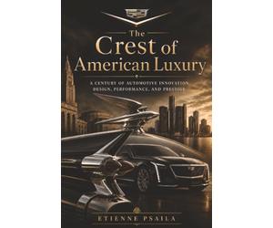 The Crest of American Luxury: A century of automotive innovation, design, performance, and prestige