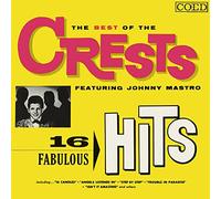 The Crests - The Best Of The Crests Featuring Johnny Mastro: 16 Fabulous Hits