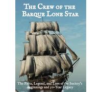 The Crew of the Barque Lone Star: The Facts, The Lore, and the Legend