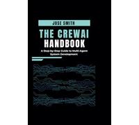 The CrewAI Handbook: A Step-by-Step Guide to Multi-Agent System Development