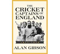 The Cricket Captains of England 1877 - 1979